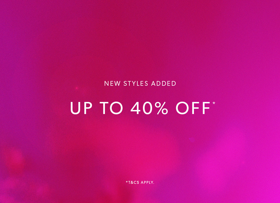 SHOP UP TO 40% OFF* | NEW STYLES ADDED